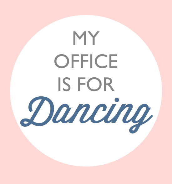 MY OFFICE IS FOR DANCING