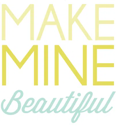 make mine beautiful